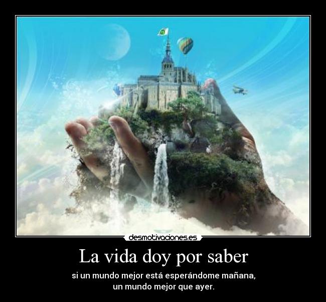 La vida doy por saber -