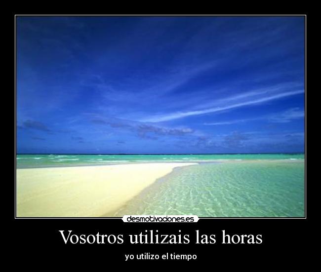 Vosotros utilizais las horas - 