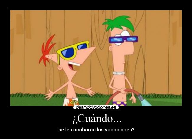 ¿Cuándo... - se les acabarán las vacaciones?
