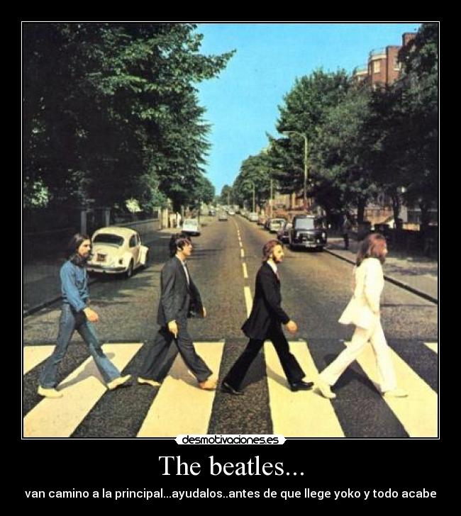 The beatles... - van camino a la principal...ayudalos..antes de que llege yoko y todo acabe