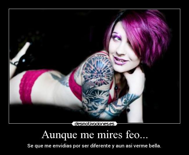 Aunque me mires feo... - 
