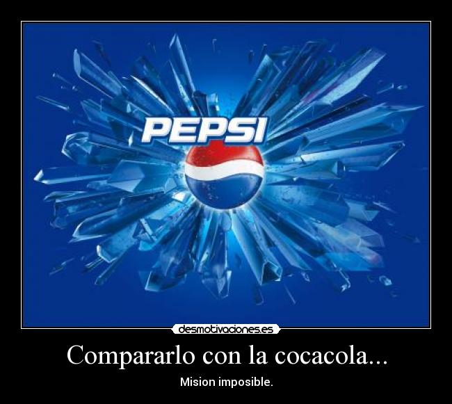 Compararlo con la cocacola... - Mision imposible.
