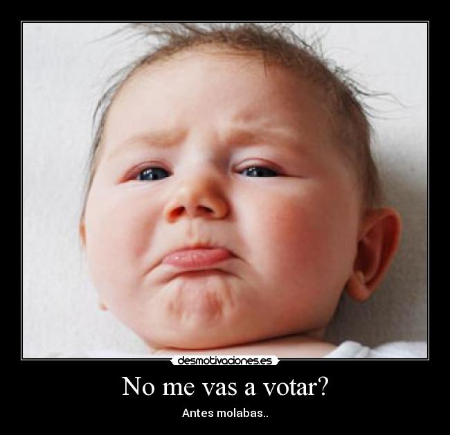 No me vas a votar? - Antes molabas..