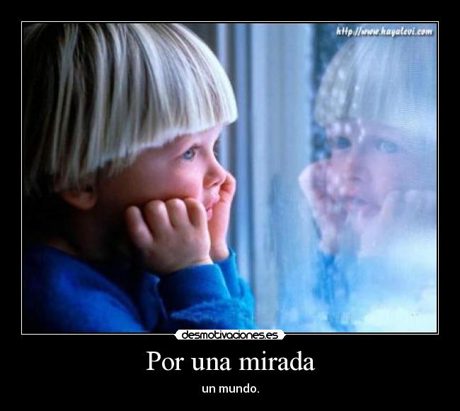 Por una mirada - un mundo.
