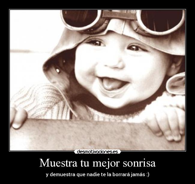 Muestra tu mejor sonrisa - y demuestra que nadie te la borrará jamás :)