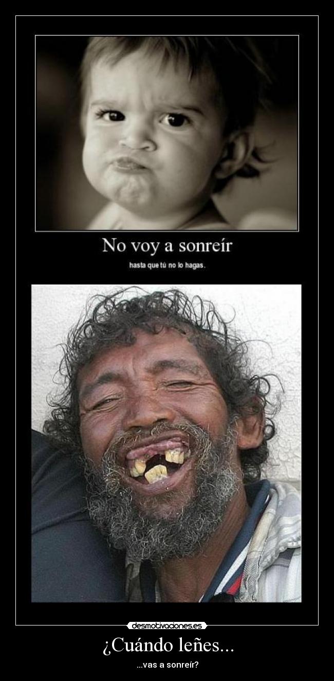 ¿Cuándo leñes... - ...vas a sonreír?