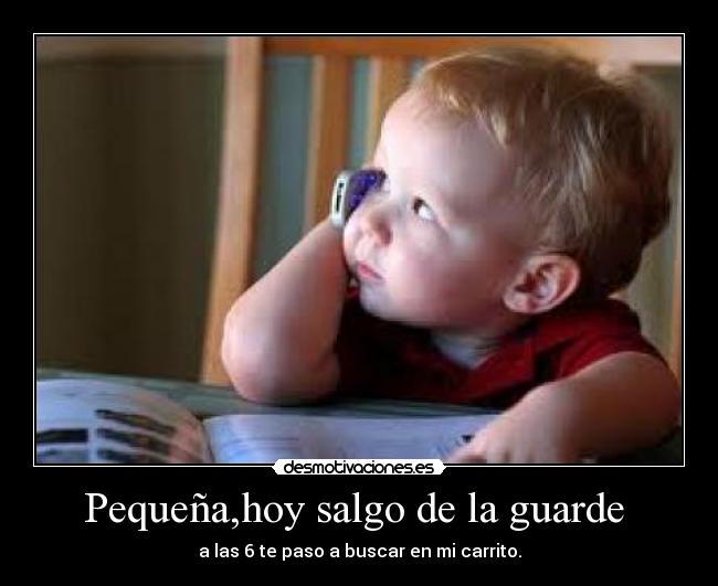 Pequeña,hoy salgo de la guarde  - 