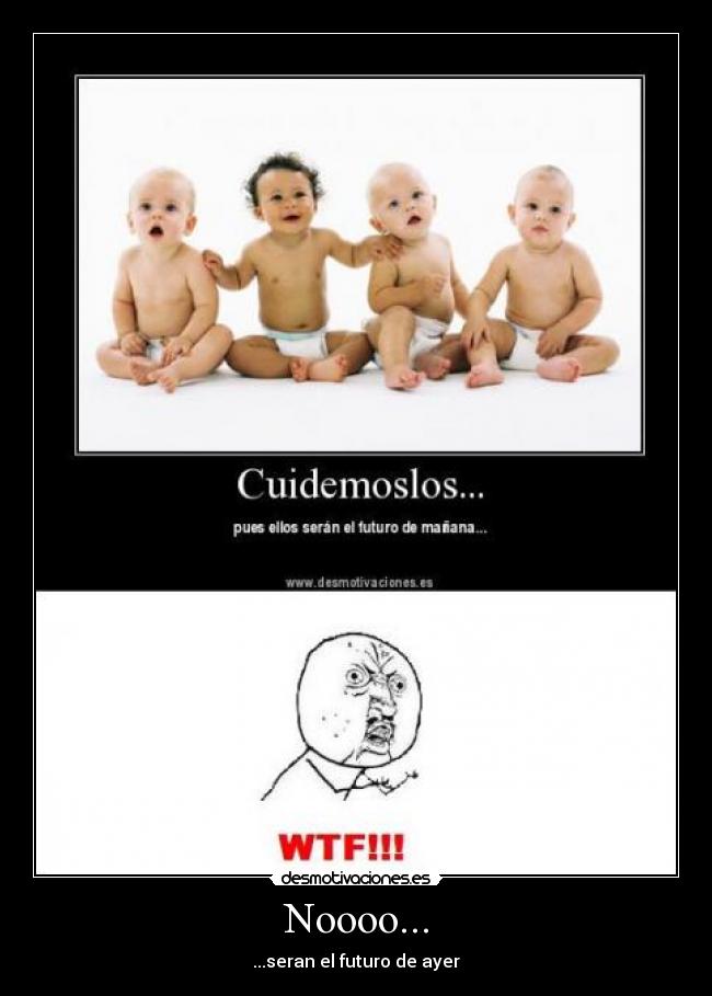 Noooo... - ...seran el futuro de ayer