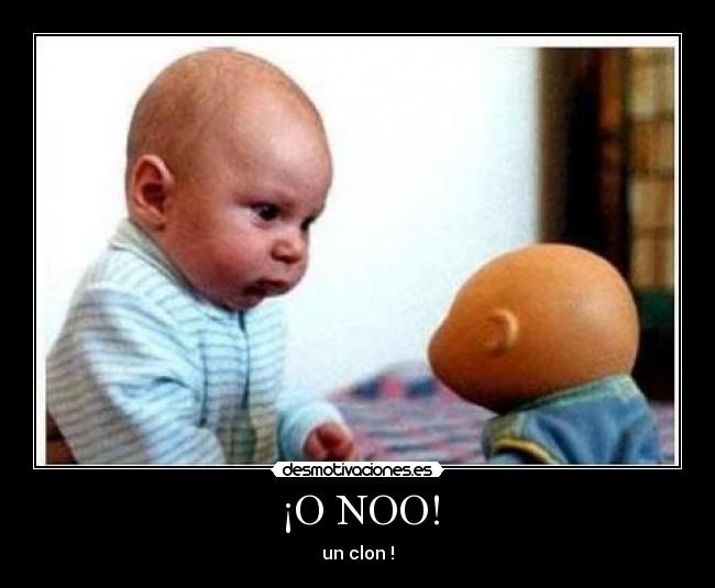 ¡O NOO! - un clon !