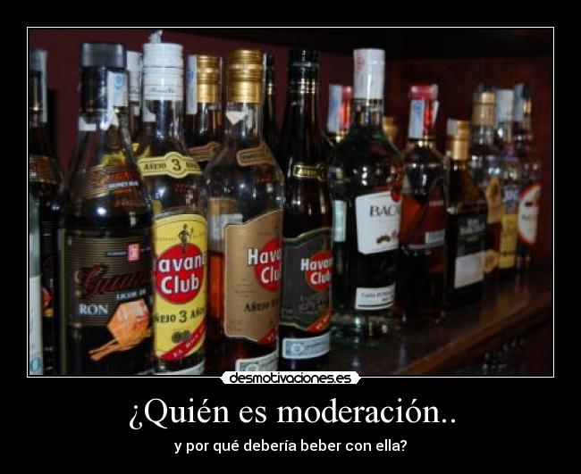 ¿Quién es moderación.. - y por qué debería beber con ella?