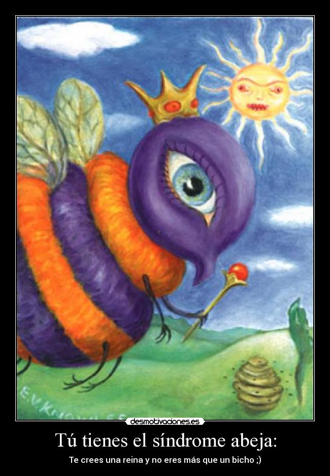 Tú tienes el síndrome abeja: - 
