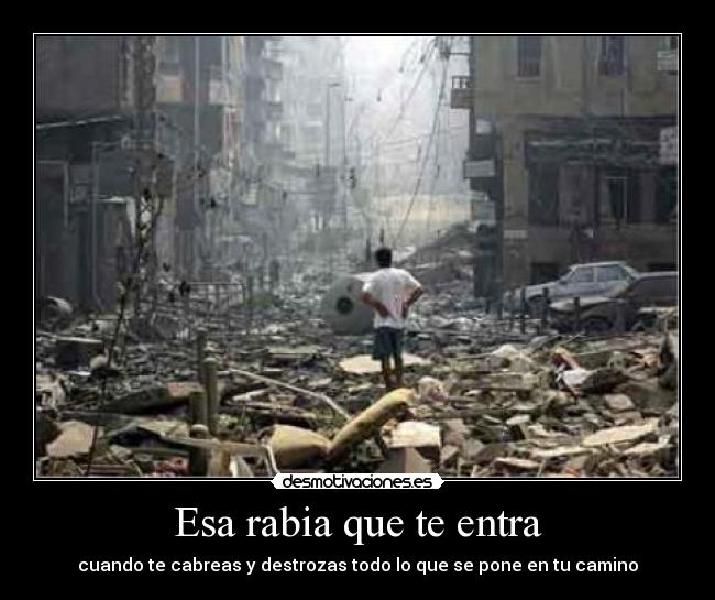 Esa rabia que te entra -