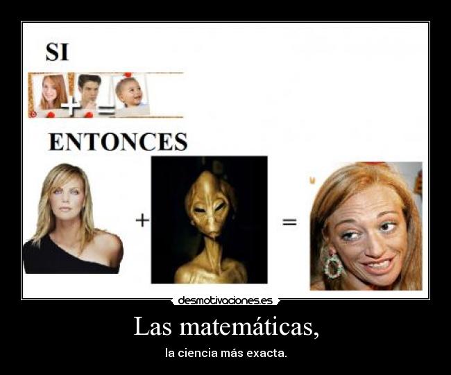 Las matemáticas, - la ciencia más exacta.