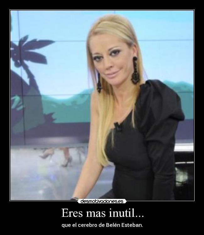 carteles eres mas inutil desmotivaciones