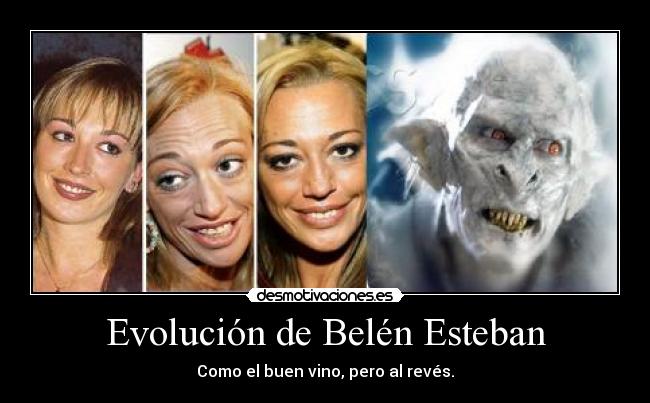 Evolución de Belén Esteban - Como el buen vino, pero al revés.