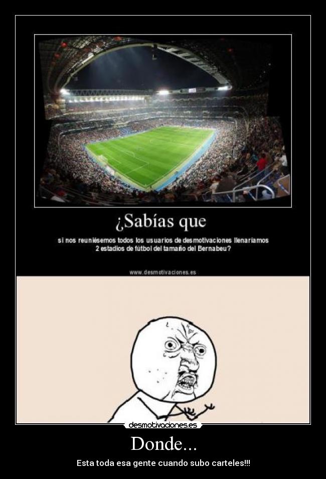 Donde... - Esta toda esa gente cuando subo carteles!!!