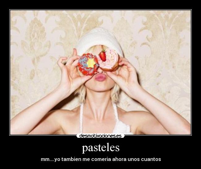 pasteles - mm....yo tambien me comeria ahora unos cuantos