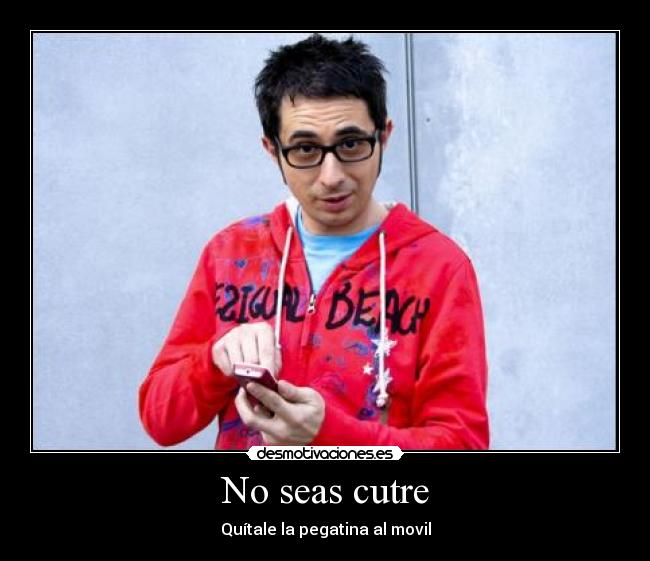 No seas cutre - Quítale la pegatina al movil