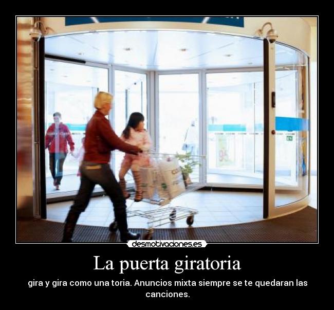 La puerta giratoria - gira y gira como una toria. Anuncios mixta siempre se te quedaran las canciones.