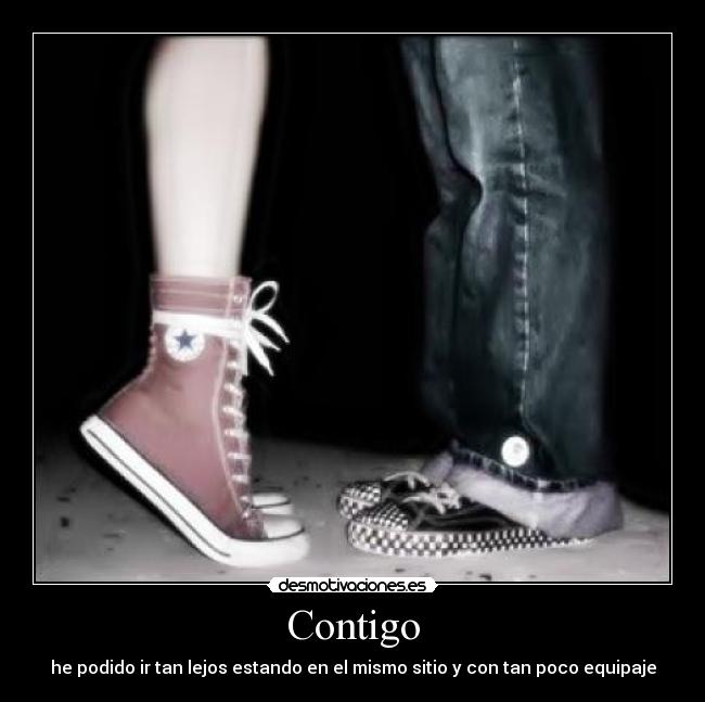 Contigo - he podido ir tan lejos estando en el mismo sitio y con tan poco equipaje