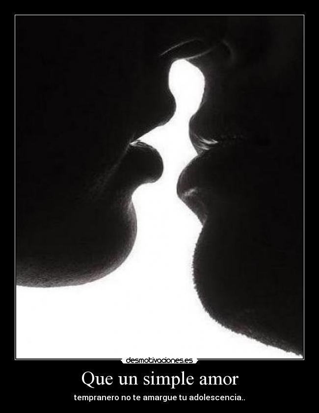 Que un simple amor - tempranero no te amargue tu adolescencia..