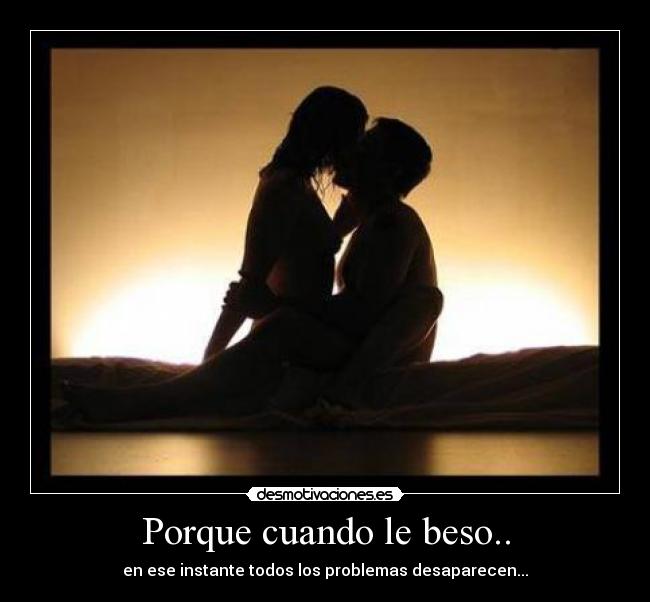 Porque cuando le beso.. - 
