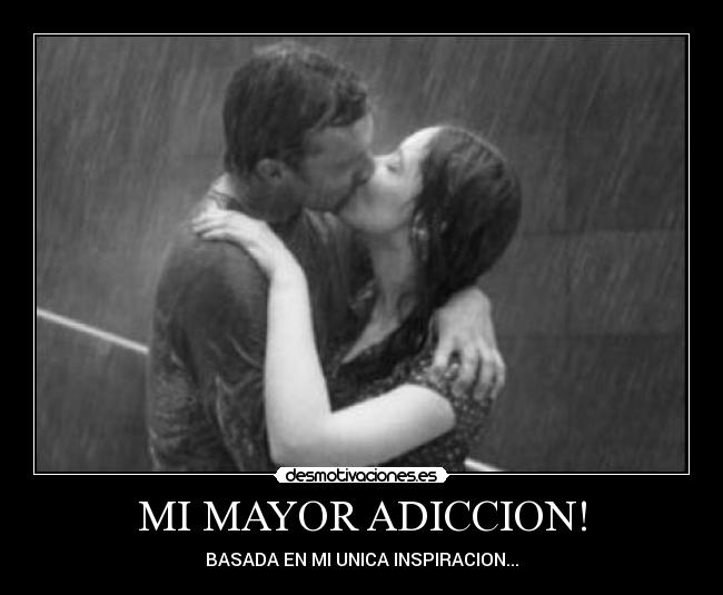 MI MAYOR ADICCION! -