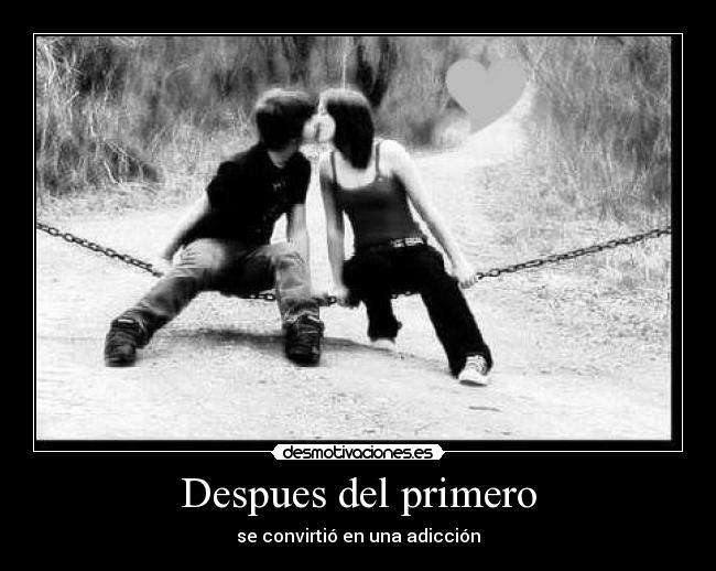 Despues del primero - se convirtió en una adicción
