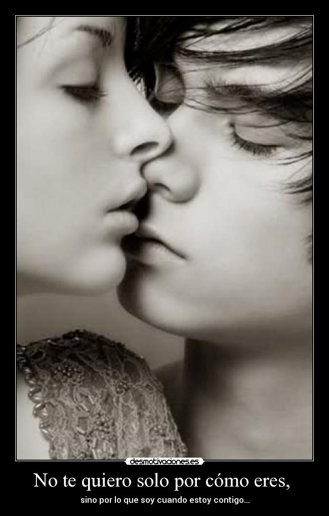 No te quiero solo por cómo eres,  - 