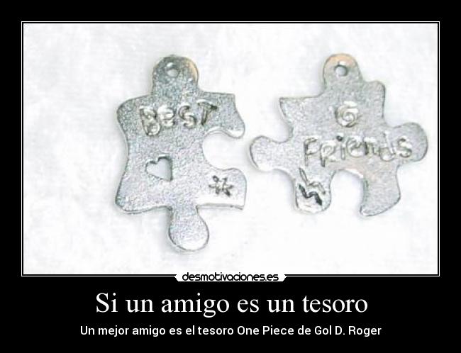 Si un amigo es un tesoro - Un mejor amigo es el tesoro One Piece de Gol D. Roger