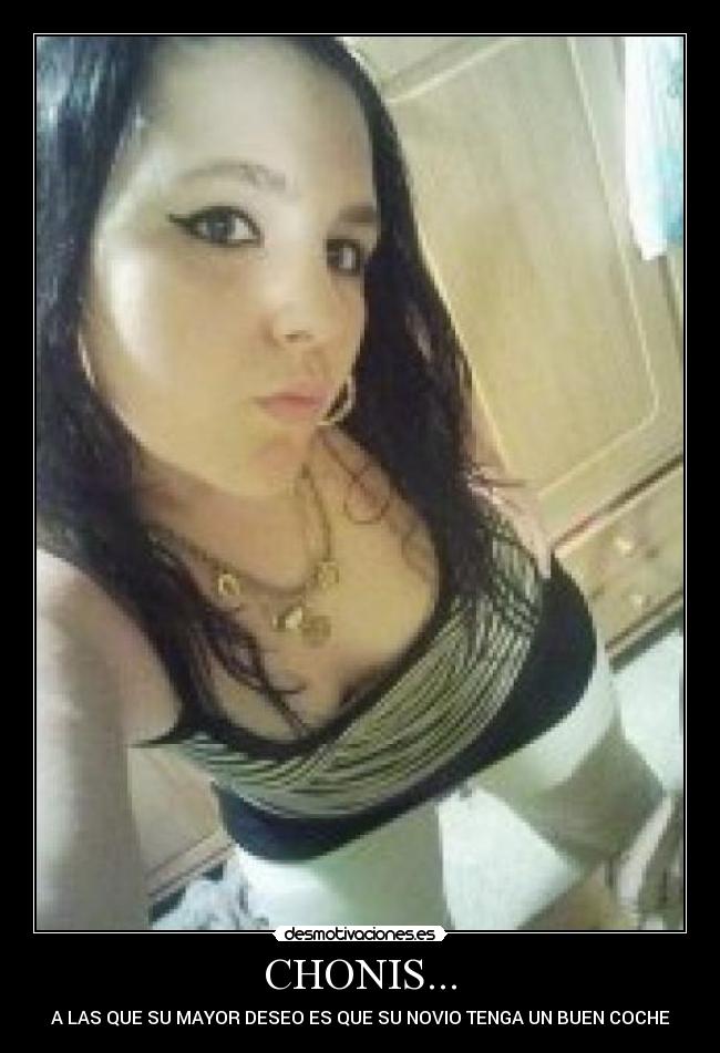 CHONIS... - A LAS QUE SU MAYOR DESEO ES QUE SU NOVIO TENGA UN BUEN COCHE
