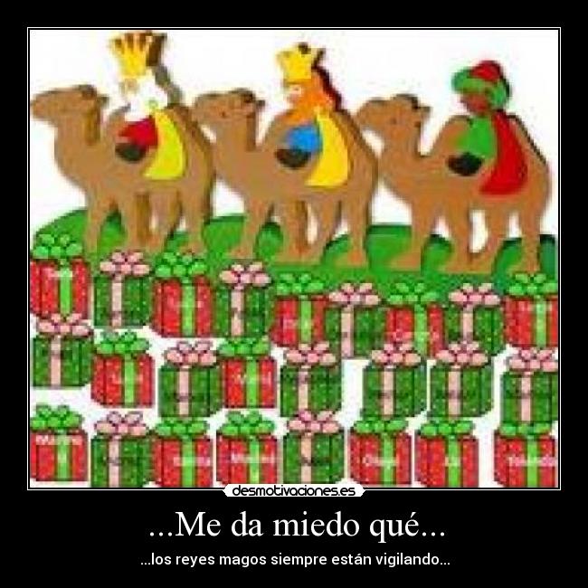 ...Me da miedo qué... - ...los reyes magos siempre están vigilando...
