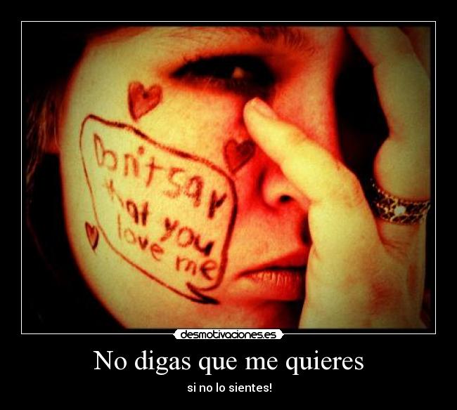 No digas que me quieres - si no lo sientes!