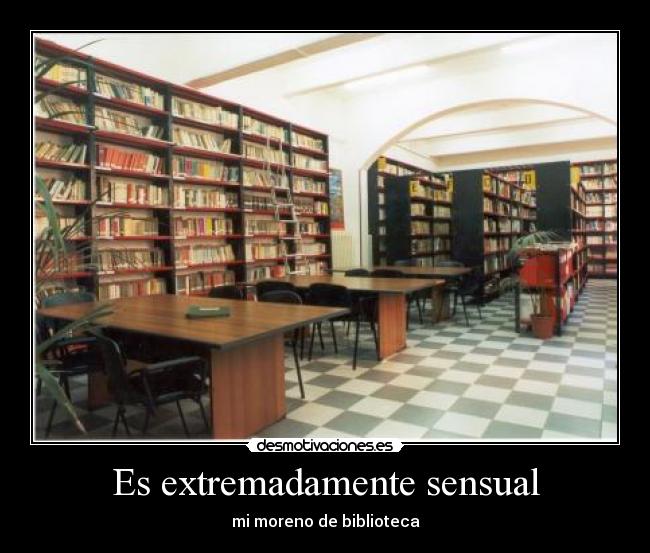 Es extremadamente sensual - mi moreno de biblioteca