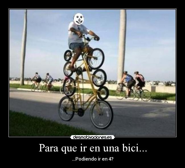 Para que ir en una bici... - 