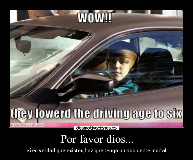 Por favor dios... - Si es verdad que existes,haz que tenga un accidente mortal.