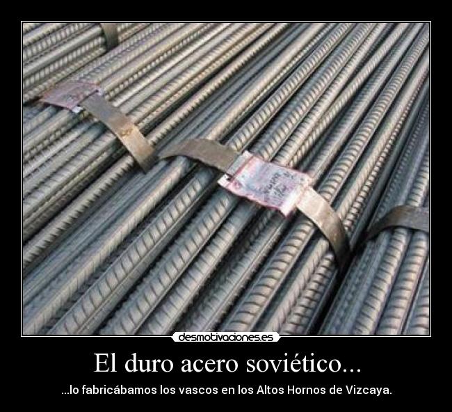 El duro acero soviético... -