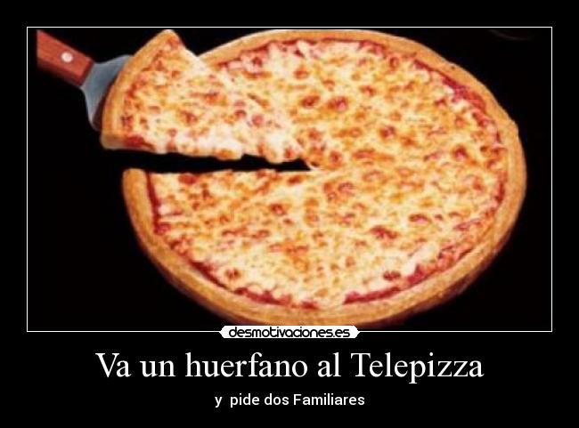 Va un huerfano al Telepizza - 
