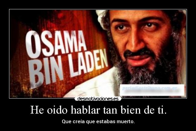 He oido hablar tan bien de ti. -