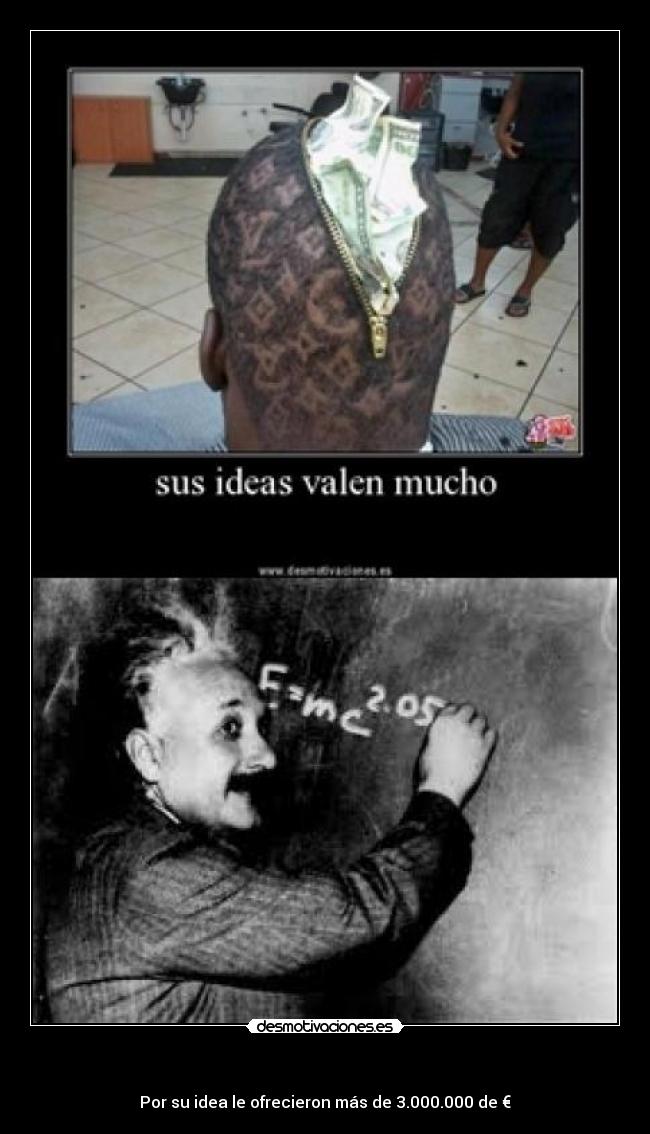 - Por su idea le ofrecieron más de 3.000.000 de €