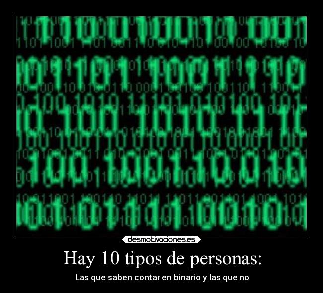 Hay 10 tipos de personas: -