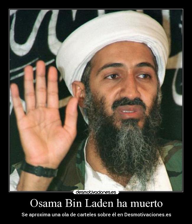 Osama Bin Laden ha muerto - Se aproxima una ola de carteles sobre él en Desmotivaciones.es