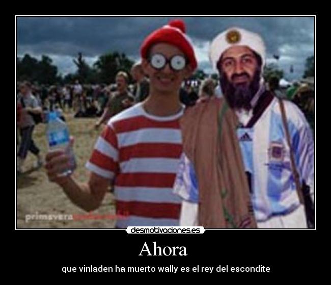 Ahora - que vinladen ha muerto wally es el rey del escondite