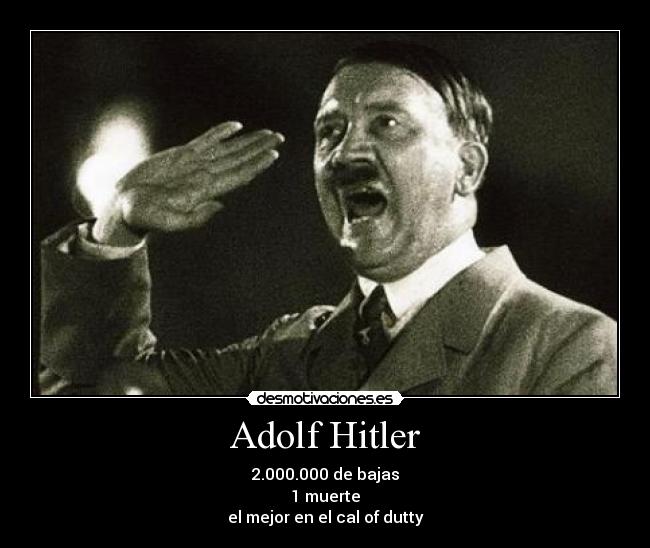 Adolf Hitler - 2.000.000 de bajas
1 muerte
el mejor en el cal of dutty