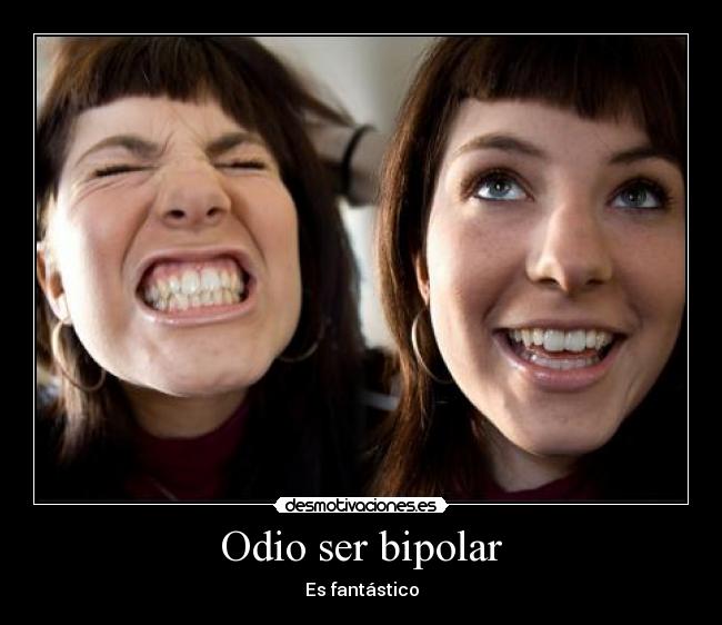 Odio ser bipolar - 