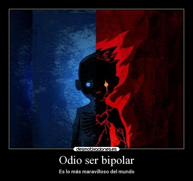 Odio ser bipolar - Es lo más maravilloso del mundo