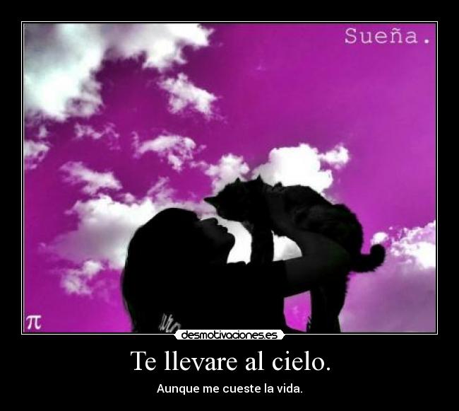 Te llevare al cielo. -