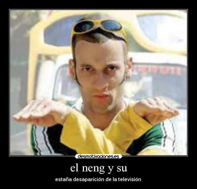 el neng y su - estaña desaparición de la televisión 