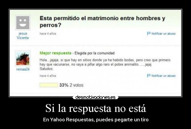 Si la respuesta no está - En Yahoo Respuestas, puedes pegarte un tiro