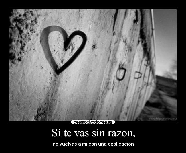 Si te vas sin razon, - 